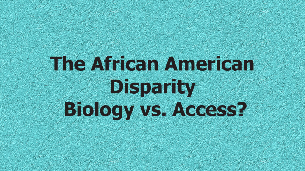 The African American Disparity - Biology or Access?