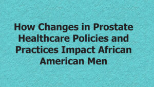 How Changes in Prostate Healthcare Policies and Practices Impact African American Men