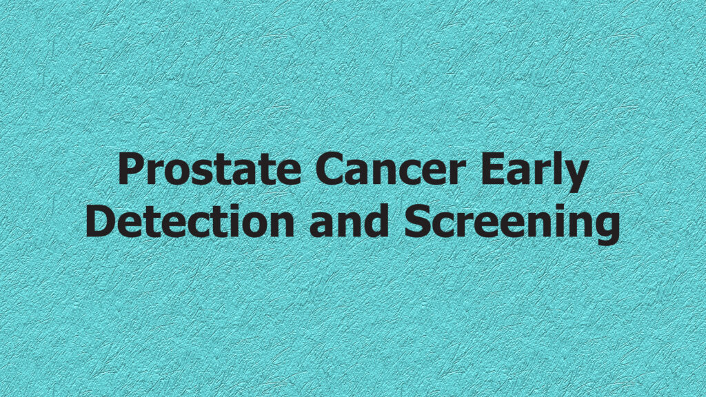 Prostate Cancer Early Detection and Screening