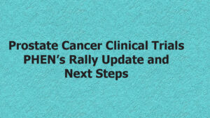 Prostate Cancer Clinical Trials - PHEN's Rally Update and Next Steps