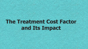 The Treatment Cost Factor and Its Impact